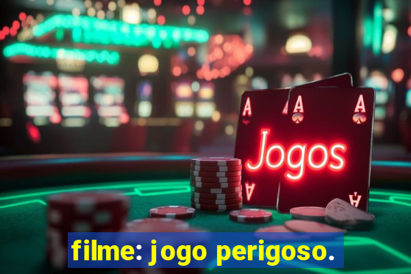 filme: jogo perigoso.